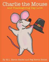 Charlie the Mouse and Thanksgiving Day Love 1790166616 Book Cover
