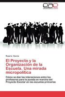 El Proyecto y La Organizacion de La Escuela. Una Mirada Micropolitica 3846566845 Book Cover