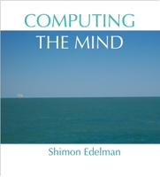 Computing the Mind: How the Mind Really Works 0195320670 Book Cover