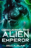 Conquering the Alien Emperor: A SciFi Alien Romance (Pandraxians) B0D5ZJ1JRN Book Cover