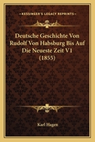 Deutsche Geschichte Von Rudolf Von Habsburg Bis Auf Die Neueste Zeit V1 (1855) 1160074186 Book Cover