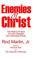 Enemies of Christ: The Need to Protect Our Own Salvation from Ravening Wolves 1716791561 Book Cover