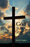 God Is Not Stupid 1480943592 Book Cover