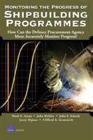 Monitoring the Progress of Shipbuilding Programs: How Can the Defense Procurement Agency More Accurately Monitor Progress? 0833036602 Book Cover