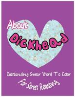 About Dickhead: Outstanding Swear Words To Color For Stress Releasing 1544116225 Book Cover