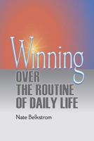 Winning Over the Routine of Daily Life 1492776459 Book Cover