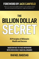 The Billion Dollar Secret: 20 Principles of Billionaire Wealth and Success 1784521639 Book Cover