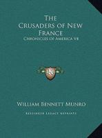 The Crusaders of New France: Chronicles of America V4 1162606460 Book Cover