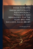 Index To North American Geology, Paleontology, Petrology And Mineralogy For The Years 1892-1900, Inclusive, Issues 188-189... 1271560615 Book Cover