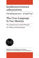 The Cree Language Is Our Identity: The LA Ronge Lectures of Sarah Whitecalf/Kinehiyawiwininaw Nehiyawewin (Publications of the Algonquian Text Society,) 0887556299 Book Cover