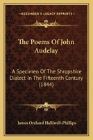 The Poems of John Audelay: A Specimen of the Shropshire Dialect in the in the Fifteenth Century (Large Print Edition) 1016656769 Book Cover