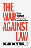The War against Law: What's Wrong with Common Good Constitutionalism 1009864475 Book Cover