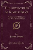 The Adventures of Kimble Bent; A Story of Wild Life in the New Zealand Bush 9354756425 Book Cover