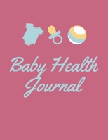 Baby Health Journal: Baby Infotmation Logbook - Health Care Book for Newborns, Toddlers - Feed | Sleep | Diapers | Activities | Shopping List - (110 Pages, 8.5 x 11) 167234333X Book Cover