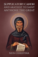 Supplicatory Canon and Akathist to Saint Anthony the Great 1447807812 Book Cover