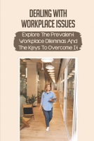 Dealing With Workplace Issues: Explore The Prevalent Workplace Dilemmas And The Keys To Overcome It: Develop Your Power null Book Cover