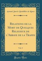 Relations de la Mort de Quelques Religieux de l'Abbaye de la Trappe, Vol. 3 0364720220 Book Cover