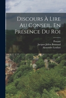 Discours � Lire Au Conseil, En Pr�sence Du Roi 1018639810 Book Cover