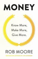 Money: Know More, Make More, Give More: Learn how to make more money and transform your life 912408767X Book Cover