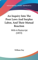 An Inquiry Into The Poor Laws And Surplus Labor, And Their Mutual Reaction: With A Postscript 1436889987 Book Cover