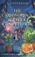 The Carnivorous Lettuce Competition (The Quibbletown Magical Misadventures) B0H6PZ84L5 Book Cover