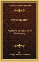 Psychometry: According to Rosicrucian Philosophy 1425318061 Book Cover