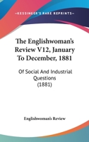 The Englishwoman's Review V12, January To December, 1881: Of Social And Industrial Questions 1165134268 Book Cover