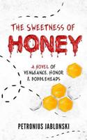 The Sweetness of Honey: A Novel of Vengeance, Honor, and Bobbleheads 1719530866 Book Cover