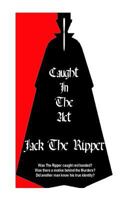 Jack The Ripper Caught In The Act 1500608238 Book Cover