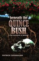 Beneath The Quince Bush: A Civil War Novel of Revenge 0578556537 Book Cover