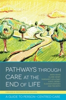 Pathways Through Care at the End of Life: A Guide to Person-Centred Care 1849053642 Book Cover