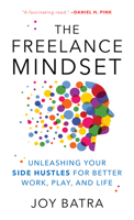 The Freelance Mindset: Unleashing Your Side Hustles for Better Work, Play, and Life 1538167700 Book Cover