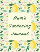 Mum's Gardening Journal: Beautifully illustrated cover on this Gardner's Organizer to record Important Information on their garden. 1698848498 Book Cover