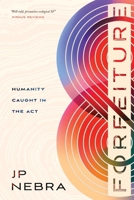 Forfeiture: Humanity Caught in the Act B0FGWS7P8Q Book Cover