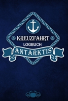 Kreuzfahrt Logbuch Antarktis: Tagebuch f�r eine Antarktis Kreuzfahrt. Reisetagebuch f�r 60 Reisetage auf dem Schiff f�r Urlaub Reiseerinnerungen der sch�nsten Kreuzfahrten und Schiffsreise. Perfektes  1703917758 Book Cover