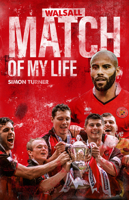 Walsall FC Match of My Life : Saddlers Legends Relive Their Greatest Games 1785316451 Book Cover