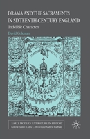 Drama and the Sacraments in Sixteenth-Century England: Indelible Characters 1349358487 Book Cover