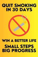 Quit Smoking in 30 Days Small Steps Big Progress Win a Better Life: New Years Resolution Big Changes B08SGBDVFY Book Cover