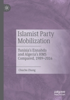 Islamist Party Mobilization: Tunisia's Ennahda and Algeria's HMS Compared, 1989-2014 981139489X Book Cover