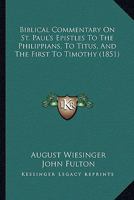 Biblical Commentary On St. Paul's Epistles to the Philippians, to Titus, and the First to Timothy: 1147105294 Book Cover