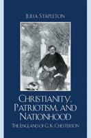 Christianity, Patriotism, and Nationhood: The England of G.K. Chesterton 0739126148 Book Cover