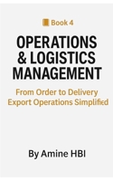 Operations & Logistics Management: From Order to Delivery Export Operations Simplified B0FTG3DL26 Book Cover