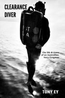 Clearance Diver: The Life and Times of an Australian Navy Frogman 1494348853 Book Cover