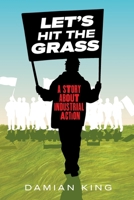 Let's Hit the Grass: A Story About Industrial Action 1764583043 Book Cover