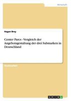 Center Parcs - Vergleich der Angebotsgestaltung der drei Submarken in Deutschland 3640867181 Book Cover
