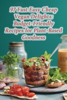 97 Fast Easy Cheap Vegan Delights: Budget-Friendly Recipes for Plant-Based Goodness B0CJBG4GMY Book Cover