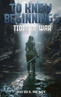 To Knew Beginnings: Tides of War 1952648904 Book Cover