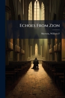Echoes From Zion: For The Prayer-meeting, Camp-meeting, Family Circle, And All Seasons Of Religious Interest. 1247405303 Book Cover