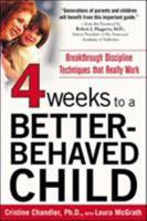 Four Weeks to a Better-Behaved Child : Breakthrough Discipline Techniques that Work -- for Children Age 2 to 10 0071435751 Book Cover