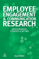 Employee Engagement Research and Communication: The Complete Guide to Measurement, Evaluation and Implementation 0749466820 Book Cover
